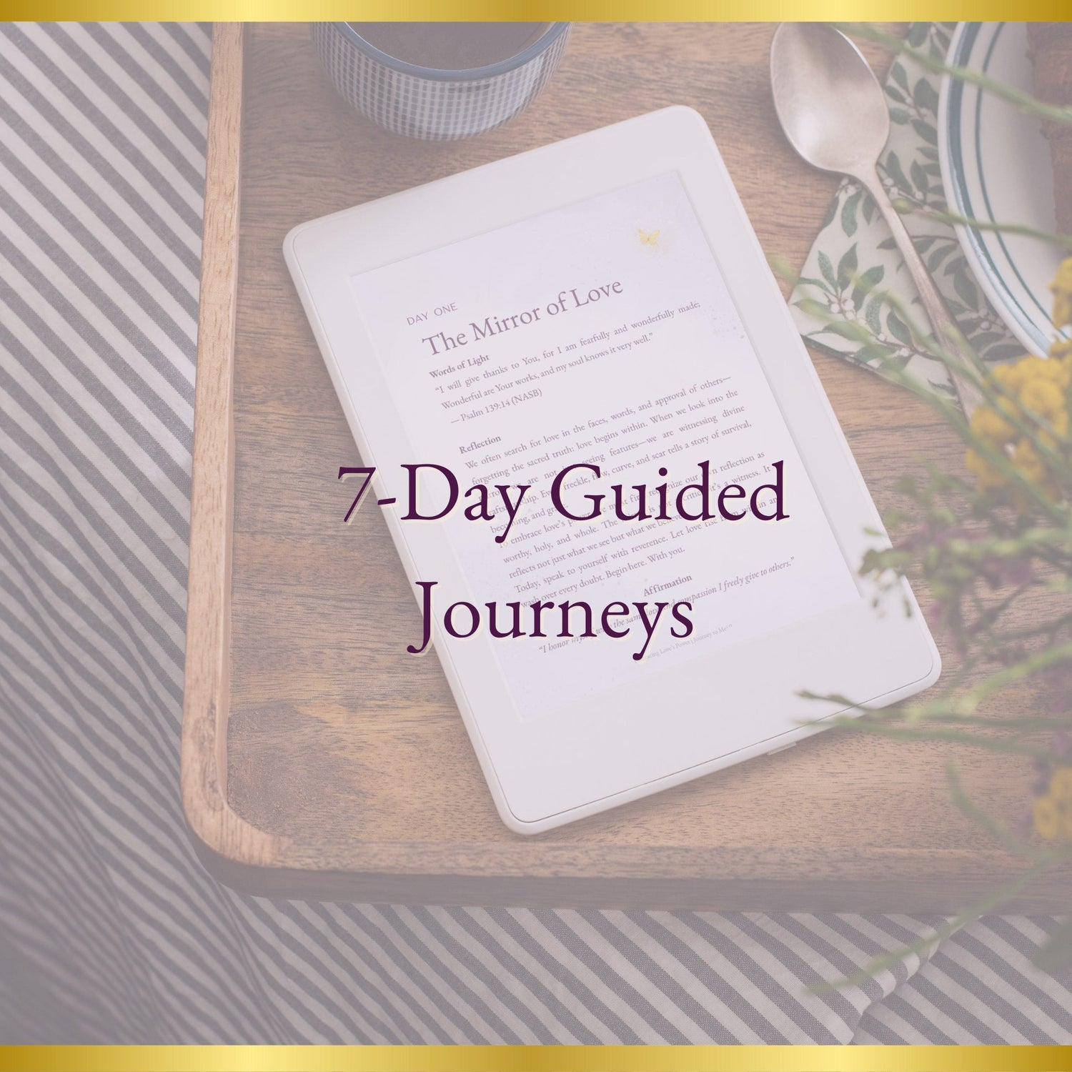 Tablet resting on a wooden tray beside coffee and flowers, displaying a devotional page titled The Mirror of Love with text overlay “7-Day Guided Journeys.”